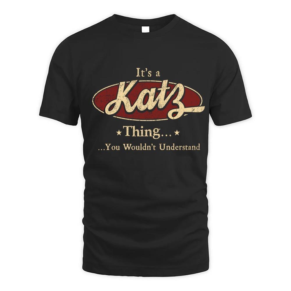 Its Katz Thing You Wouldnt Understand D1 T Shirt